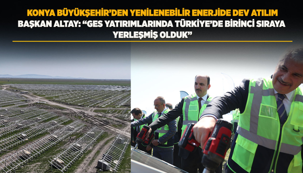 KONYA BÜYÜKŞEHİR’DEN YENİLENEBİLİR ENERJİDE DEV ATILIM
