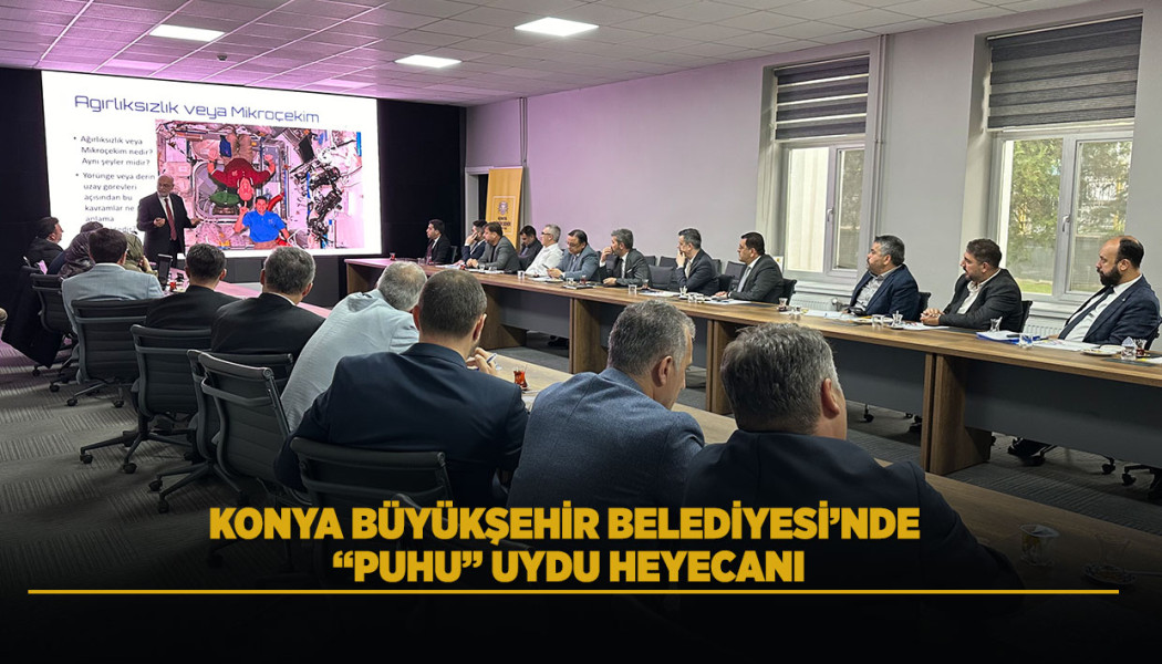 KONYA BÜYÜKŞEHİR BELEDİYESİ’NDE “PUHU” UYDU HEYECANI
