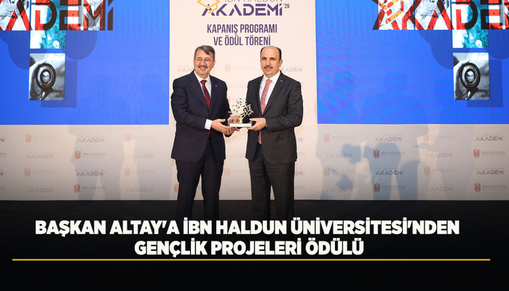 BAŞKAN ALTAY'A İBN HALDUN ÜNİVERSİTESİ'NDEN GENÇLİK PROJELERİ ÖDÜLÜ