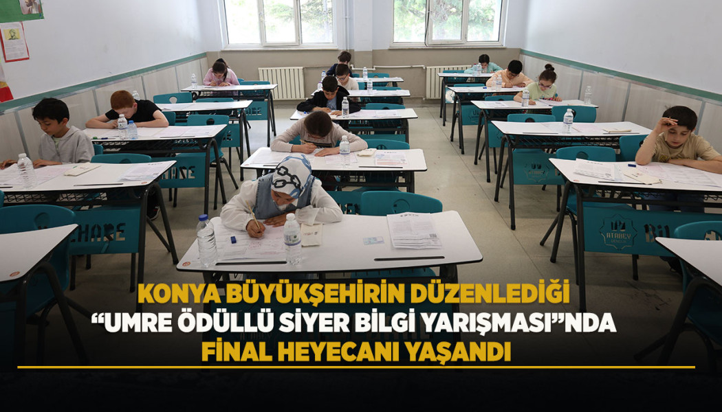 KONYA BÜYÜKŞEHİR'İN DÜZENLEDİĞİ “UMRE ÖDÜLLÜ SİYER BİLGİ YARIŞMASI”NDA FİNAL HEYECANI YAŞANDI