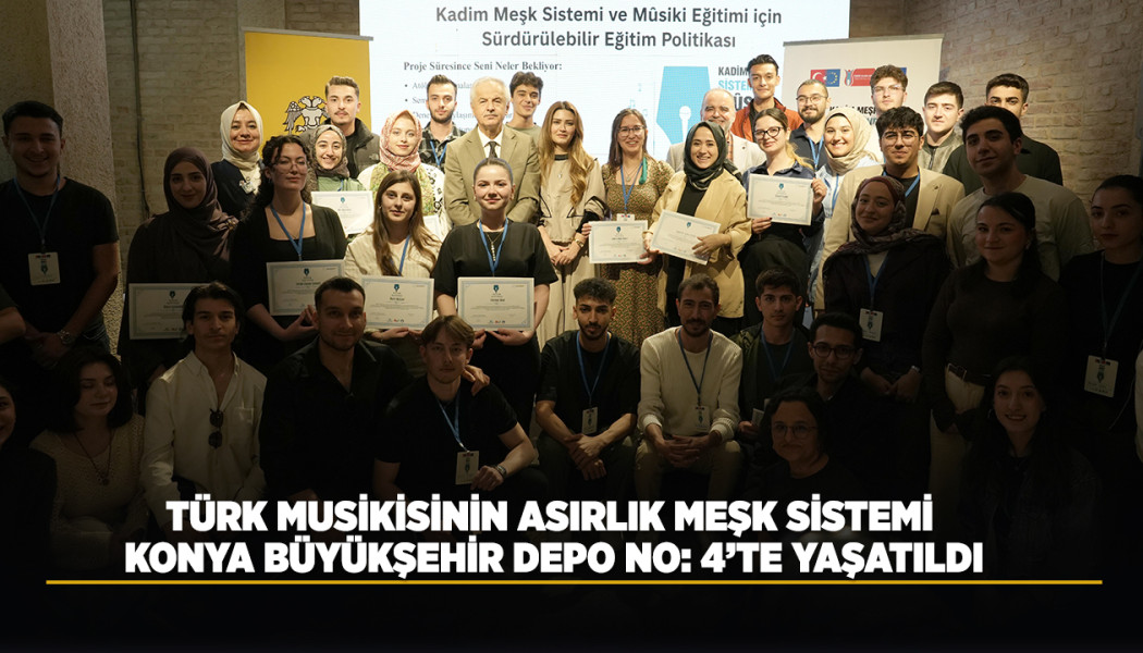 TÜRK MUSİKİSİNİN ASIRLIK MEŞK SİSTEMİ KONYA BÜYÜKŞEHİR DEPO NO: 4’TE YAŞATILDI