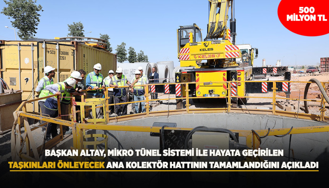 BAŞKAN ALTAY, MİKRO TÜNEL SİSTEMİ İLE HAYATA GEÇİRİLEN, TAŞKINLARI ÖNLEYECEK ANA KOLEKTÖR HATTININ TAMAMLANDIĞINI AÇIKLADI