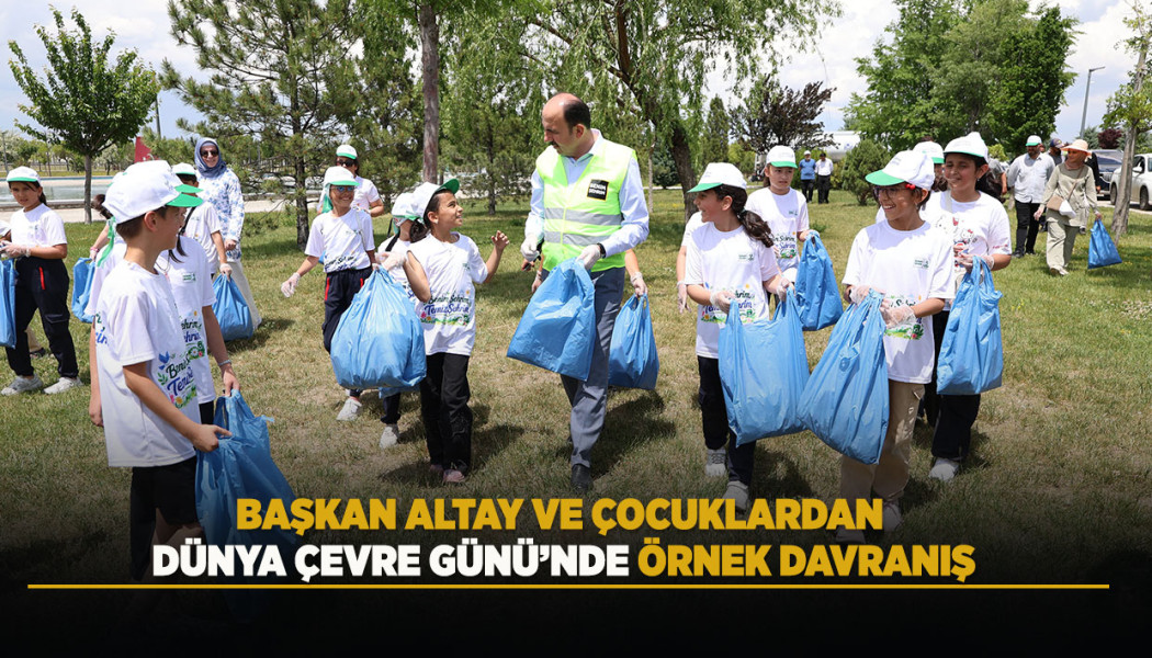 BAŞKAN ALTAY VE ÇOCUKLARDAN DÜNYA ÇEVRE GÜNÜ’NDE ÖRNEK DAVRANIŞ