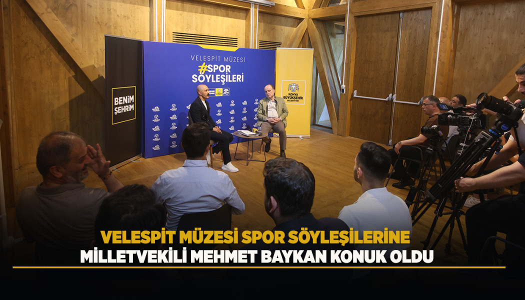 VELESPİT MÜZESİ SPOR SÖYLEŞİLERİNE MİLLETVEKİLİ MEHMET BAYKAN KONUK OLDU
