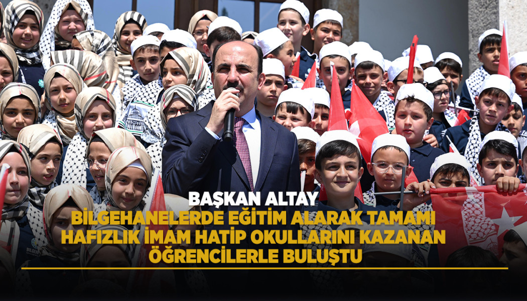 BAŞKAN ALTAY, BİLGEHANELERDE EĞİTİM ALARAK TAMAMI HAFIZLIK İMAM HATİP OKULLARINI KAZANAN ÖĞRENCİLERLE BULUŞTU