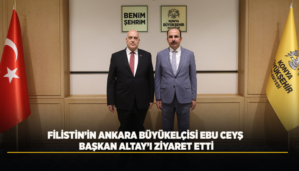 FİLİSTİN’İN ANKARA BÜYÜKELÇİSİ EBU CEYŞ BAŞKAN ALTAY’I ZİYARET ETTİ