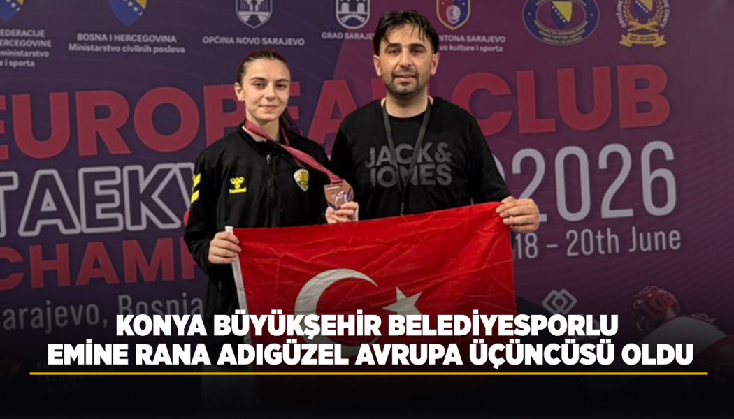 KONYA BÜYÜKŞEHİR BELEDİYESPORLU EMİNE RANA ADIGÜZEL AVRUPA ÜÇÜNCÜSÜ OLDU