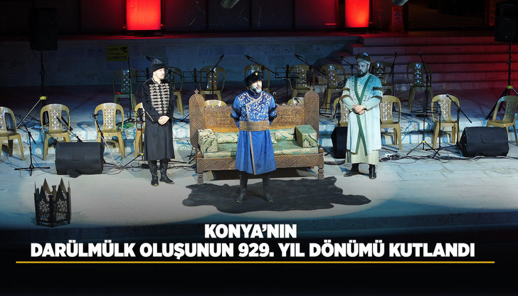 KONYA’NIN DARÜLMÜLK OLUŞUNUN 929. YIL DÖNÜMÜ KUTLANDI