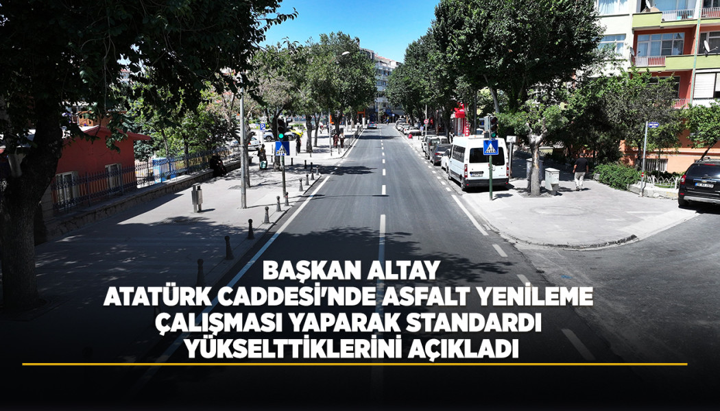 BAŞKAN ALTAY, ATATÜRK CADDESİ'NDE ASFALT YENİLEME ÇALIŞMASI YAPARAK STANDARDI YÜKSELTTİKLERİNİ AÇIKLADI