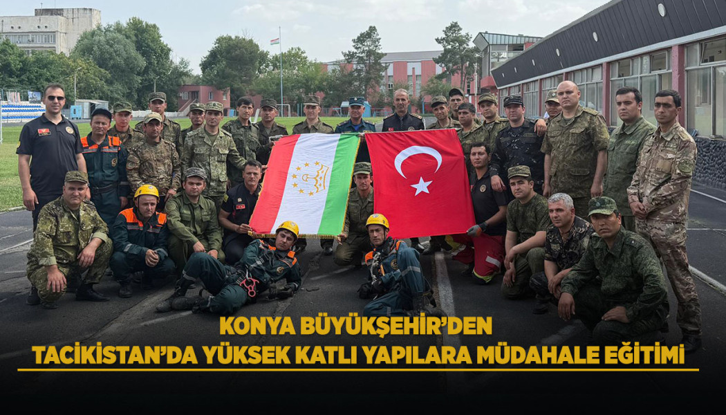 KONYA BÜYÜKŞEHİR’DEN TACİKİSTAN’DA YÜKSEK KATLI YAPILARA MÜDAHALE EĞİTİMİ