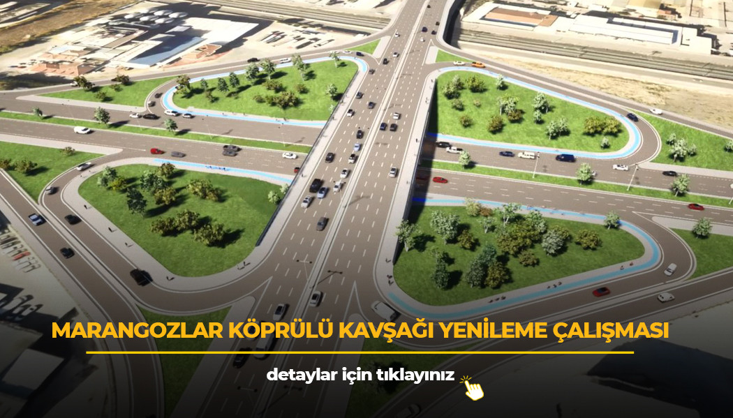 MARANGOZLAR KÖPRÜLÜ KAVŞAĞI YENİLENİYOR